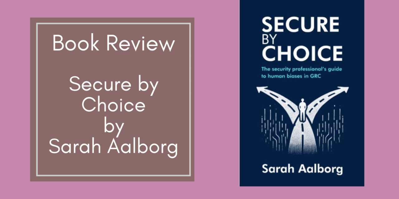 Secure Book Book Review: Secure by Choice by Sarah Aalborg - Cyber Security Unity